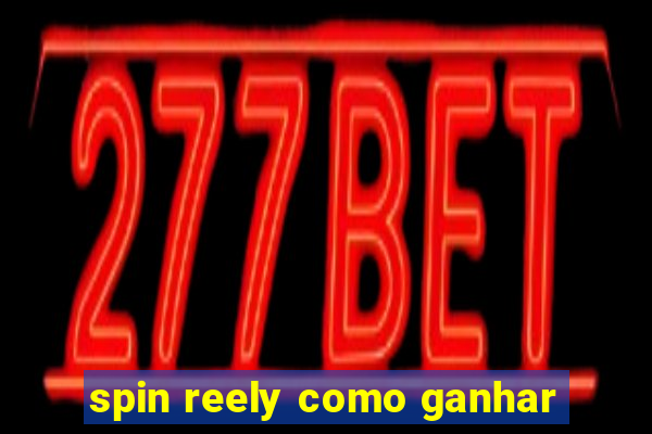 spin reely como ganhar